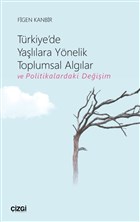 Trkiye`de Yallara Ynelik Toplumsal Alglar ve Politikalardaki Deiim izgi Kitabevi Yaynlar